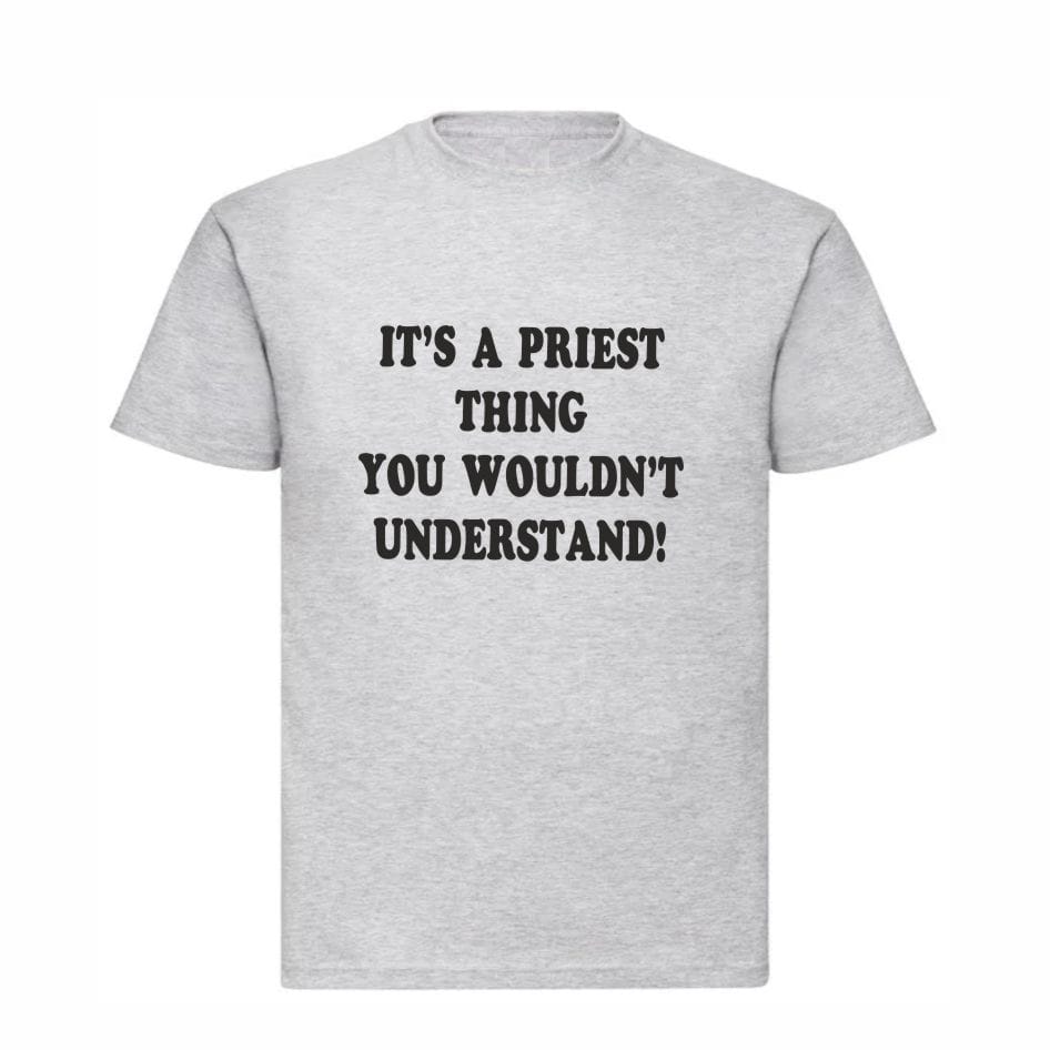 Father Dougal McGuire Tee Shirt – “It’s a Priest Thing, You Wouldn’t Understand” from Joke.ie. The home of Father Ted. Celebrate one of the most beloved characters from Father Ted with this hilarious Father Dougal McGuire T-shirt. Featuring the iconic quote, “It’s a priest thing, you wouldn’t understand”, this tee is a must-have for fans of the classic comedy series. Whether you’re attending Ted Fest, a themed party, or just want to show off your love for Craggy Island’s most clueless clergyman, this shirt is the perfect fit. Made from soft, high-quality cotton blend in a stylish heather grey, this T-shirt is both comfortable and durable. Available in five sizes – from Small to 2XL – it’s designed to suit every fan, whether you're lounging at home or dressing up for a Father Ted marathon. The bold, easy-to-read print stands out while staying true to the spirit of the show. It’s an ideal gift for fans of Father Ted, Irish comedy lovers, or anyone who appreciates a bit of good-natured nonsense. Order your Father Dougal McGuire T-shirt today and wear it proudly – because when it comes to explaining the priest life, sometimes... you just wouldn’t understand. Quality heather grey tee shirt with the quote “It's A Priest Thing you wouldn't understand tee shirt” Chest Size: Small 35/37″ -  Medium 38/40″ - Large 41/43″ - XLarge 44/46″ - 2XLarge 47/49″ Checkout more Father Ted cool stuff.