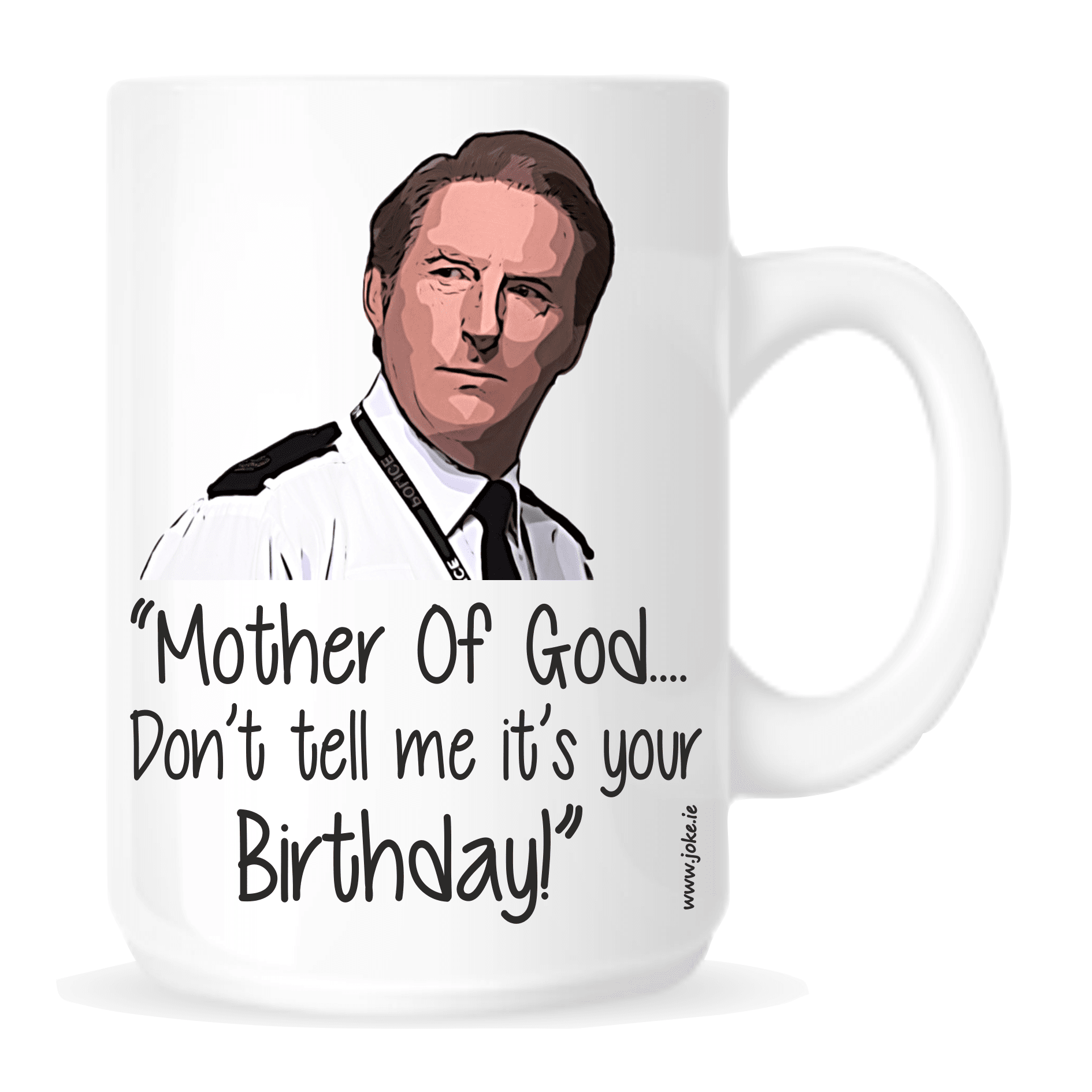 Mother Of God Birthday Mug.Line Of Duty novel mugs.Add a bit of craic to your birthday present from Ted Hastings.Funny Mugs from joke.ie.Hard wearing and robust, everyday use.