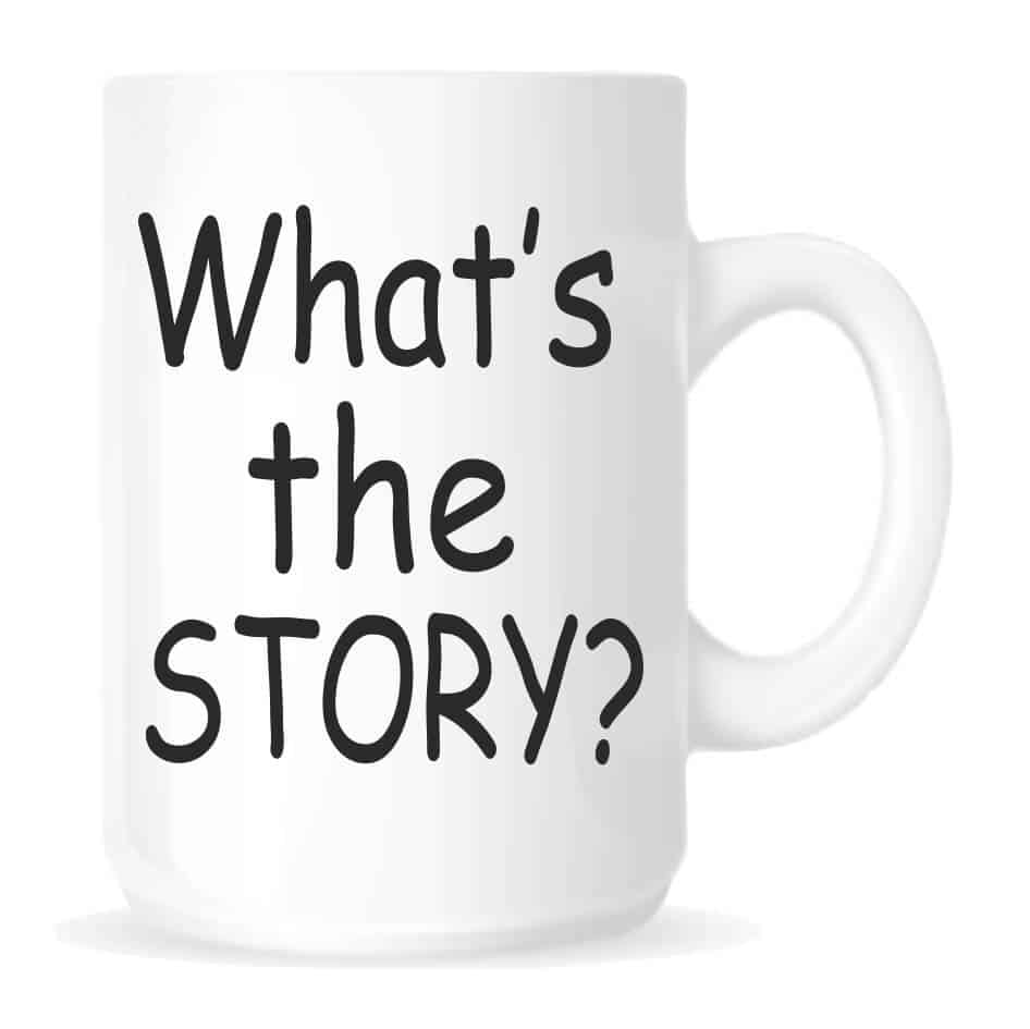 What's The Story Mug.Standard 10oz white mug with the text What's The Story Mug.Dishwasher friendly.