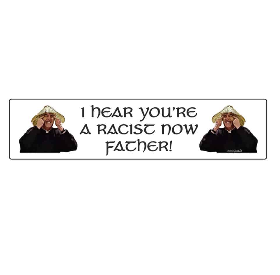 I Hear Your A Racist Now Father Number Plate Novelty plate with the slogan "I Hear Your A Racist Now Father"  This was a famous scene from the hit tv show Father Ted. Measurements: 520mm x 110mm